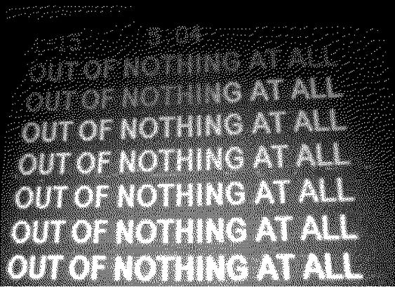 a low resolution picture of a tv screen showing the karaoke lyrics for the air supply song ‘making love out of nothing at all’. the outro of the song repeats the phrase ‘out of nothing at all’ seven times in a row. it has a very existential vibe to it.