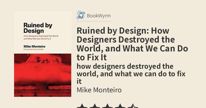 Mike Monteiro: Ruined by Design: How Designers Destroyed the World, and What We Can Do to Fix It (2019)