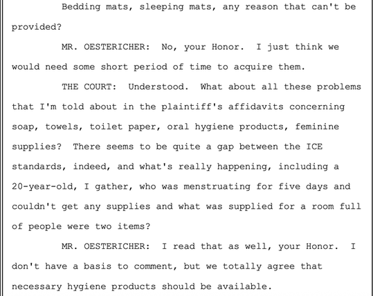 A court transcript discussing the lack of basic hygiene and bedding supplies for detainees, highlighting issues such as inadequate soap, towels, and feminine hygiene products. The conversation includes concerns about a specific case involving a young woman who went without necessary supplies for several days…