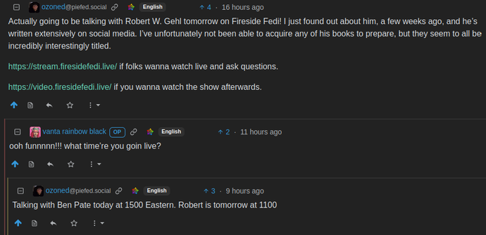 ozoned
@piefed.social
English

Actually going to be talking with Robert W. Gehl tomorrow on Fireside Fedi! I just found out about him, a few weeks ago, and he’s written extensively on social media. I’ve unfortunately not been able to acquire any of his books to prepare, but they seem to all be incredibly interestingly titled.

https://stream.firesidefedi.live/ if folks wanna watch live and ask questions.

https://video.firesidefedi.live/ if you wanna watch the show afterwards.

vanta rainbow black

ooh funnnnn!!! what time’re you goin live?

ozoned
@piefed.social
English

Talking with Ben Pate today at 1500 Eastern. Robert is tomorrow at 1100