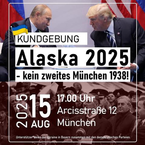Picture of putin and trump with site and date of demonstration:
August 15th 2025, 17:00, Arcisstrasse 12