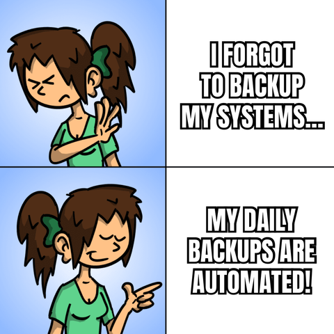 Drake Like/Don’t Like même-inspired from Framamemes.
The Don’t Like part: I forgot to backup my systems…
The Like part: My daily backups are automated!