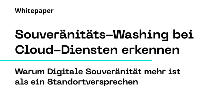 Grafik mit dem Titel „Whitepaper: Souveränitäts-Washing bei Cloud-Diensten erkennen“. Untertitel: „Warum Digitale Souveränität mehr ist als ein Standortversprechen“. Der Text ist in moderner, fetter schwarzer Schrift auf weißem Hintergrund dargestellt, mit einer türkisfarbenen Linie zwischen Haupttitel und Untertitel.