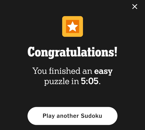 A screen pops up to congratulate you on finishing an "easy" Sudoku puzzle in just 5 minutes and 5 seconds! A bright orange icon with a white star sits above the text, and a white button at the bottom encourages you to play another game. An X is off to the side if you'd rather call it quits.