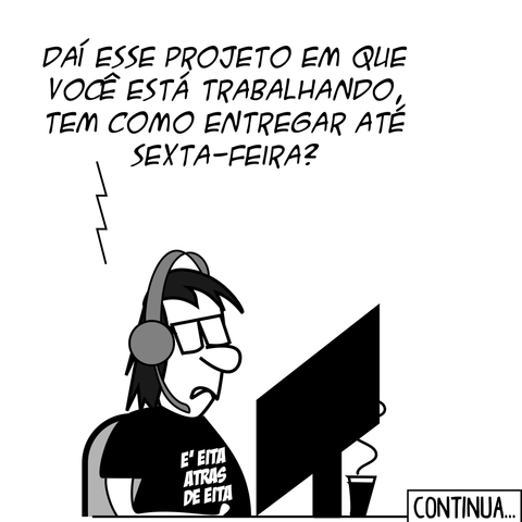 real historia; string sender = "Marcelo"; Chefe (por telefone): Daí esse projeto em que você está trabalhando, tem como entregar até sexta-feira? Programador: Olha, Chefe, não dá! Sexta é feriado... Chefe: Ah, é mesmo! Então me entregue na quinta! Programador: PLOFT! -- Camiseta: É eita atrás de eita