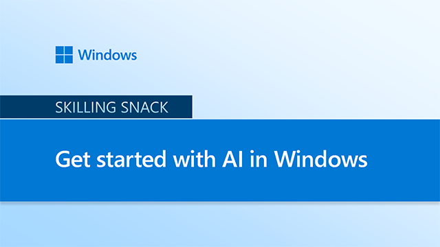 Skilling snack: Get started with AI in Windows 11 header