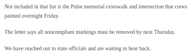 Not included in that list is the Pulse memorial crosswalk and intersection that crews painted overnight Friday. The letter says all noncompliant markings must be removed by next Thursday. We have reached out to state officials and are waiting to hear back.