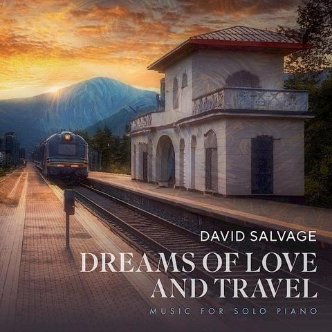 Cover of David Salvage's New Focus Recordings album "Dreams of Love and Travel", featuring a photo or painting (?) of a railway station with a train approaching and setting/rising sun above a mountain in the background.