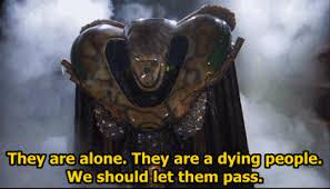 Kosh, an alien in an encounter suit, says:

"They are alone. They are a dying people. We should let them pass."