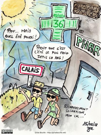 Le 15 août 2058 à Calais, il fait 36°C, le soleil tape très fort. Un couple se balade en tenue légère : « Pfff… mais quel été pourri ! » « Paraît que c'est l'été le plus froid depuis 40 ans ! Réchauffement climatique, mon cul… » Note : dessin sous licence CC BY SA (grisebouille.net), réalisé le 15 août 2018 par Gee.