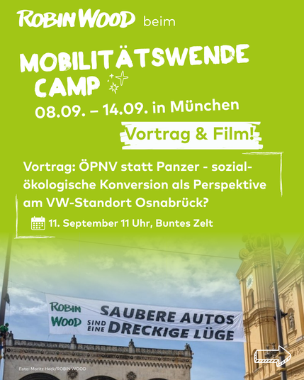 ROBIN WOOD bem Mobilitätswendecamp 08.09. – 14.09. in München. Vortrag: ÖPNV statt Panzer - sozial-ökologische Konversion als Perspektive am VW-Standort Osnabrück?
11.9. 11 Uhr Buntes Zelt
+ Foto von Anti-IAA-Aktion mit Banner “Saubere Autos sind eine dreckige Lüge”