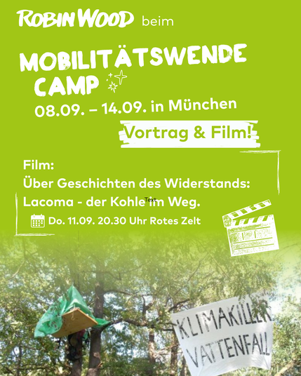 ROBIN WOOD bem Mobilitätswendecamp 08.09. – 14.09. in München. Film: Über Geschichten des Widerstands: Lacoma - der Kohle im Weg. . 11.9. 20:30h Rotes Zelt, mit Aktionsfoto mit Baumhaus und Transpi “Klimakiller Vattenfall”