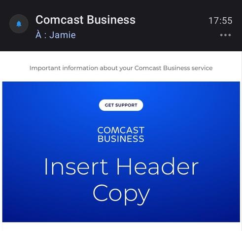 snapshot of the top of an email.  it has a blue square with large type and says:

Comcast
Business

Insert Header
Copy