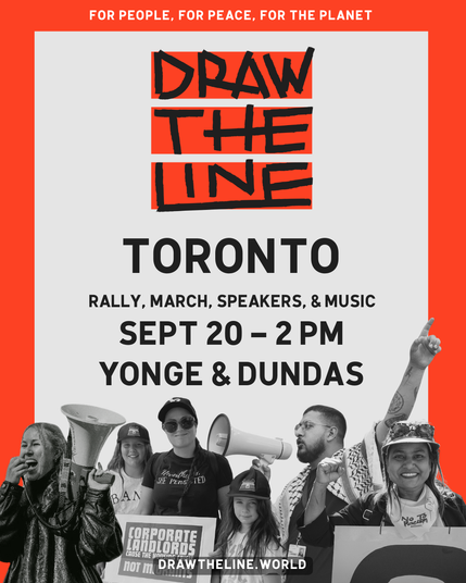 Graphic promoting the "Draw the Line" Toronto climate and justice march. The poster has a red and light grey background with bold black and red text reading:

"For people, for peace, for the planet.
Draw The Line.
Toronto Rally & March, Sept 20 – 2 PM, Yonge & Dundas
Corporate landlords cause the housing crisis. Not migrants
drawtheline.world"