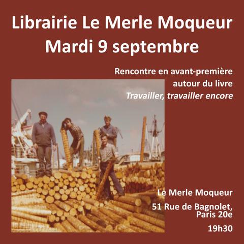 Affichette annonçant la rencontre avec l'auteur Antoine Tricot à la librairie Le Merle-Moqueur à Paris dans le 20e arrondissement, 51 rue de Bagnolet à 19h30.
On y voit aussi la photo ayant servi pour la couverture du livre Travailler, travailler encore par Antoine Tricot aux éditions Créaphis. On y voit un groupe de quatre dockers travailler sur un chargement de bois au milieu des grues du port de Dunkerque dans les années 1970.