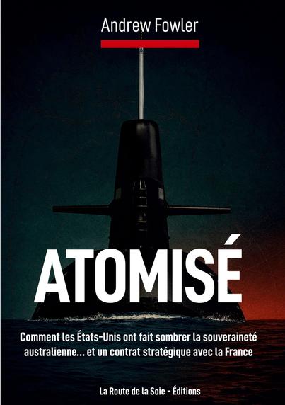 Atomisé de Andrew Fowler, un livre indispensable pour connaître la vérité de l'accord AUKUS