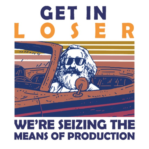 Get in loser meme met Marx aan het stuur die zegt dat we de productiemiddelen gaan overnemen.