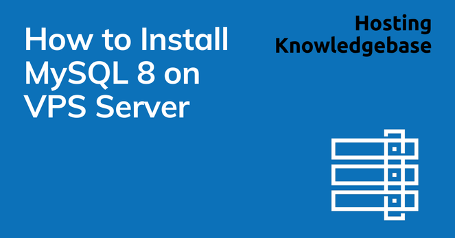 How to Install MySQL 8 on VPS Server