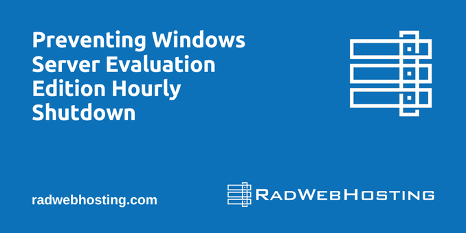 Preventing Windows Server Evaluation Edition Hourly Shutdown Preventing Windows Server Evaluation Edition Hourly Shutdown