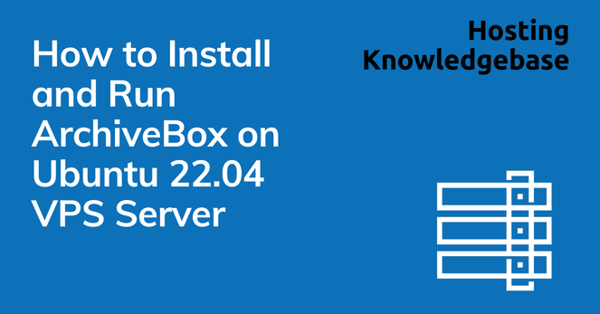 How to Install and Run ArchiveBox on Ubuntu VPS Server