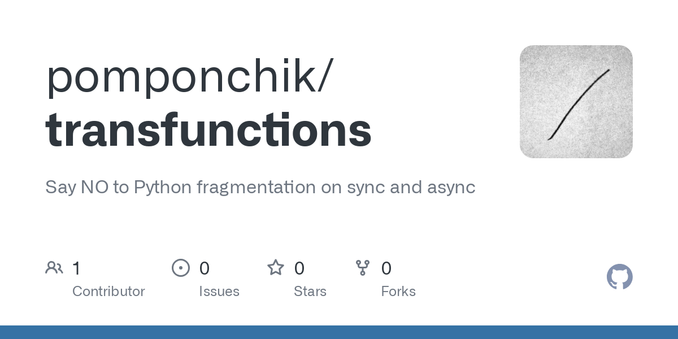 Say NO to Python fragmentation on sync and async. Contribute to pomponchik/transfunctions development by creating an account on GitHub.