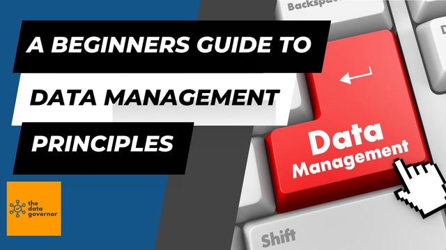The Essential Beginner’s Guide to Data Management Principles The Essential Beginner’s Guide to Data Management Principles