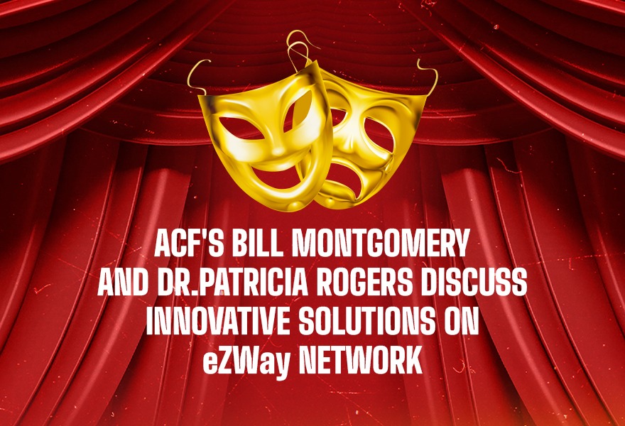 ACF’s Bill Montgomery and Dr. Patricia Rogers Discuss Innovative Solutions on eZWay Network