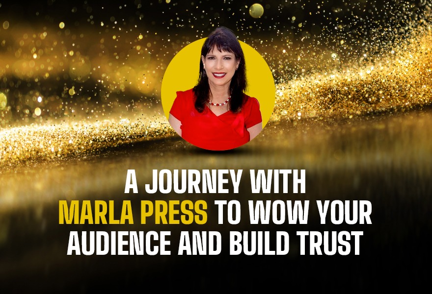 A journey with Marla Press to wow your audience and build trust