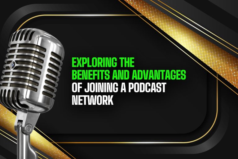 Exploring the Benefits and Advantages of Joining a Podcast Network