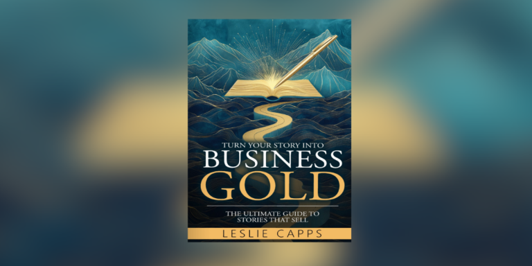 Deb Drummond Writes the Foreword for “Turn Your Story Into Business Gold” by Leslie Capps